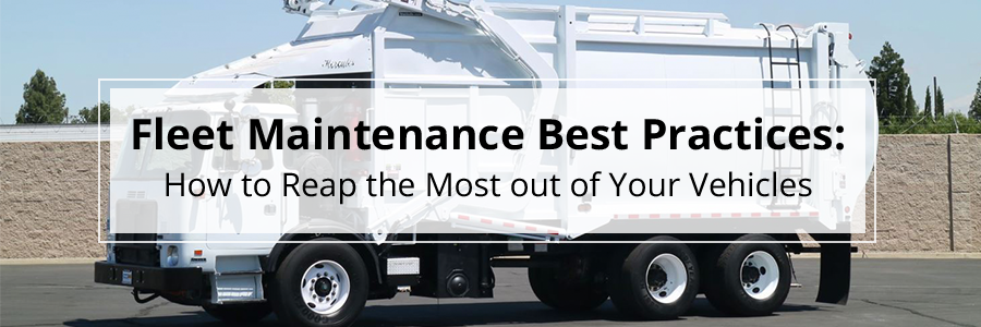 A garbage truck with overlaid text reads ‘Fleet Maintenance Best Practices: How to Reap the Most out of Your Vehicles.